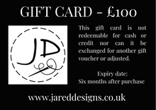 Load image into Gallery viewer, Gift Card for £100 with the Jared Designs logo on the left side of a black background and the text explaining the gift card conditions on the right side
