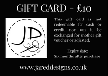 Load image into Gallery viewer, Gift Card for £10 with the Jared Designs logo on the left side of a black background and the text explaining the gift card conditions on the right side
